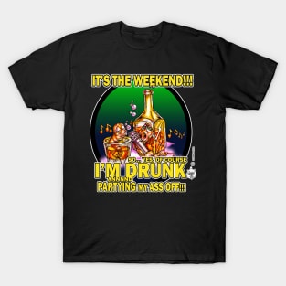 IT'S THE WEEKEND - I'M DRUNK T-Shirt